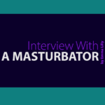 Interview With A Masturbator